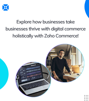 Explore how businesses take businesses thrive with digital commerce holistically with Zoho Commerce!